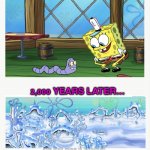 SpongEBob Future!!! | NOW…; 2,000 YEARS LATER… | image tagged in spongebob future | made w/ Imgflip meme maker