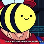 Beez I am four parallel universes meme