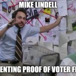 mike lindell presenting proof of voter fraud | MIKE LINDELL; PRESENTING PROOF OF VOTER FRAUD | image tagged in mike lindell presenting proof of voter fraud | made w/ Imgflip meme maker