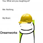 PART 2 | Dreamworks | image tagged in what are you laughing at,dreamworks,memes | made w/ Imgflip meme maker