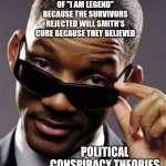 You Believe In Healing Sciences When The Diagnosis Comes With A Estimated Expiration Date | IMAGINE EVERYONE DYING AT THE END OF "I AM LEGEND" BECAUSE THE SURVIVORS REJECTED WILL SMITH'S CURE BECAUSE THEY BELIEVED; POLITICAL CONSPIRACY THEORIES INSTEAD OF SCIENCE | image tagged in will smith men in black,memes,covid vaccine,protection,think about it,covid-19 | made w/ Imgflip meme maker