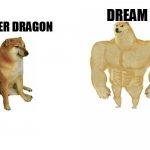 Ender dragon vs Dream | DREAM; ENDER DRAGON | image tagged in cheems vs buff doge | made w/ Imgflip meme maker