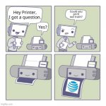 Hey Printer | image tagged in hey printer | made w/ Imgflip meme maker