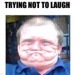 Trying not to laugh