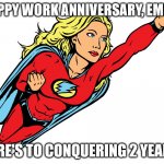 Female superhero | HAPPY WORK ANNIVERSARY, EMILY! HERE'S TO CONQUERING 2 YEARS! | image tagged in female superhero | made w/ Imgflip meme maker