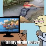 Angry virgin noises