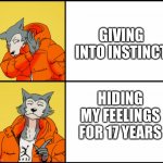 Fax | GIVING INTO INSTINCT; HIDING MY FEELINGS FOR 17 YEARS | image tagged in legoshi drake | made w/ Imgflip meme maker