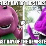 Beginning of Semester | ME FIRST DAY OF THE SEMESTER; VS; LAST DAY OF THE SEMESTER | image tagged in semester,school,school meme | made w/ Imgflip meme maker