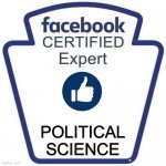 Facebook Political science expert | POLITICAL
SCIENCE | image tagged in facebook certified expert badge 1 | made w/ Imgflip meme maker
