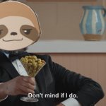 Sloth don’t mind if I do