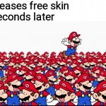 I'm gonna use a different skin, then... | Game: Releases free skin
Lobby 3 seconds later | image tagged in room of marios | made w/ Imgflip meme maker