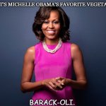 Daily Bad Dad Joke August 20 2021 | WHAT'S MICHELLE OBAMA'S FAVORITE VEGETABLE? BARACK-OLI. | image tagged in michelle obama | made w/ Imgflip meme maker