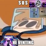 Sussy image | S U S; HE VENTING | image tagged in eddsworld meme | made w/ Imgflip meme maker