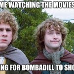 What's your favorite part they left out in the movies? | ME WATCHING THE MOVIES; WAITING FOR BOMBADILL TO SHOW UP | image tagged in lotr,lord of the rings,hobbits,movies | made w/ Imgflip meme maker