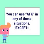 AFK except