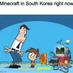 Minecraft is R-rated in South Korea now | Minecraft in South Korea right now; games! | image tagged in you're not supposed to be on those kinds of websites,minecraft,south korea | made w/ Imgflip meme maker