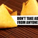 Fortune cookie  | DON'T TAKE ADVICE FROM ANYONE ELSE | image tagged in fortune cookie | made w/ Imgflip meme maker