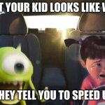 Driving Boo | WHAT YOUR KID LOOKS LIKE WHEN; THEY TELL YOU TO SPEED UP | image tagged in driving boo | made w/ Imgflip meme maker