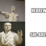 Titus be like | HEBREW SHE-BREW | image tagged in drake meme but it's emperor titus,ancient rome,roman empire | made w/ Imgflip meme maker