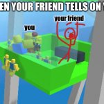 person throwing ball at another person | WHEN YOUR FRIEND TELLS ON YOU; your friend; you | image tagged in person throwing ball at another person | made w/ Imgflip meme maker