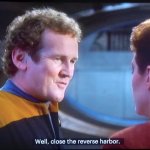 STAR TREK TNG, O'BRIEN, 'Close the revers harbor'