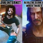 Cyberpunk bad vs good | THE SLOW INTERNET:; ALSO THE SLOW INTERNET WHEN THERE'S AN AD: | image tagged in cyberpunk bad vs good | made w/ Imgflip meme maker