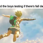 fall | Me and the boys testing if there's fall damage | image tagged in botw 2 trailer | made w/ Imgflip meme maker