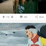 Meanwhile in The Walking Dead and the coved pandemic | The leftover dough; The walking dead; Covid-19 | image tagged in look what they need to mimic a fraction of our power,memes,funny,funny memes,covid-19,the walking dead | made w/ Imgflip meme maker