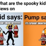 Spooky kids views | ITS SPOOKY MONTH!!!!!!!!!! ITS SPOOKY MONTH!!!!!!!!!!!! COKE; SPPOKY JUICE A JUICE FOR SPOOKY MONTH; SPOOKY JUICE A JUICE FOR SPOOKY MONTH | image tagged in spooky kids views | made w/ Imgflip meme maker