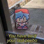 You've Bo'd your last Peebo