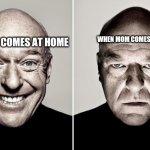 Happy Mad | WHEN MOM COMES AT HOME; WHEN DAD COMES AT HOME | image tagged in happy mad | made w/ Imgflip meme maker