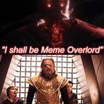 Overload | "I shall be Meme Overlord" | image tagged in overlord | made w/ Imgflip meme maker