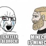 Java vs Bedrock | MINECRAFT IS MINECRAFT; JAVA IS BETTER THAN BEDROCK! | image tagged in yes chad | made w/ Imgflip meme maker
