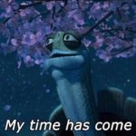 My time has come - oogway