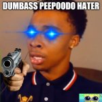 I SPOT A DUMBASS PEEPOODO HATER meme