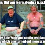 Cootie Avoidance | Cletus: Did you learn algebra is school? Billy-Bob: Yeah, and cootie avoidance. Guess which one turned out more practical. | image tagged in redneck school2,cooties,algebra | made w/ Imgflip meme maker