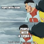 Someone with a 599XX E in FH4 might say this. | PEOPLE WITH A JESKO; PEOPLE WITH A 599XX E | image tagged in look at what they need to mimic a fraction of our power | made w/ Imgflip meme maker