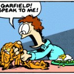 Garfield speak to me! meme