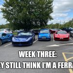 It rhymes! | WEEK THREE:; THEY STILL THINK I'M A FERRARI | image tagged in imposter among us,ferrari,imposter,car memes,car meme,memes | made w/ Imgflip meme maker