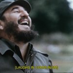 In communist Cuba, cigar smokes you! | [LAUGHS IN COMMUNISM] | image tagged in laughing dictator,funny,bolshevik,memes,fidel castro,totalitarian | made w/ Imgflip meme maker