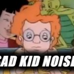 Sad kid noises
