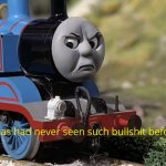 Thomas had never seen such bullshit before