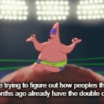 For real- | Me trying to figure out how peoples that joined 5 months ago already have the double of my points | image tagged in patrick star | made w/ Imgflip video-to-gif maker