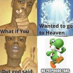 No peepoodo fans in heaven