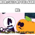Oh hellll nah | MOM:CALLS MY FULL NAME; ME: | image tagged in skid and pump,lets get the hell out of here | made w/ Imgflip meme maker