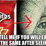 Illuminati | TELL ME IF YOU WILL EAT THESE THE SAME AFTER SEEING THIS | image tagged in doritos | made w/ Imgflip meme maker