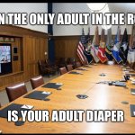 The only Adult in the room | WHEN THE ONLY ADULT IN THE ROOM; IS YOUR ADULT DIAPER | image tagged in biden alone,adult,diapers | made w/ Imgflip meme maker