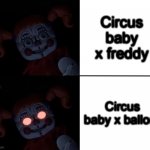 Circus Baby Reaction | Circus baby x freddy; Circus baby x ballora | image tagged in circus baby reaction | made w/ Imgflip meme maker