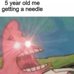 Ow | Nobody:; 5 year old me getting a needle | image tagged in patrick screamin,relatable,5 year old me,aaaaaaaaaaaaa | made w/ Imgflip meme maker