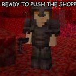 POV:Your Ready To Push The Shoppin Cart | POV:YOUR READY TO PUSH THE SHOPPING CART | image tagged in netherite guy | made w/ Imgflip meme maker